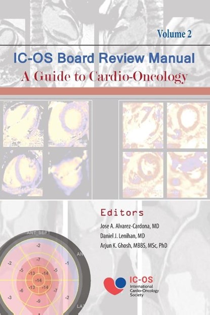 International Cardio-Oncology Society (IC-OS) Board Review Manual A Guide to Cardio-Oncology Volume 2, Jose Alvarez-Cardona ; Arjun Ghosh ; Daniel Lenihan - Paperback - 9781735644226