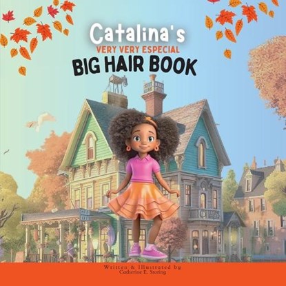 Catalina's Very Very Special Big Hair: A Heartwarming Tale of Self-Love and Embracing Diversity, Catherine E. Storing - Paperback - 9781735644783