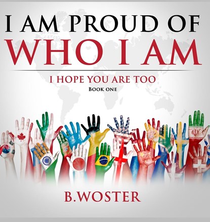 I Am Proud of Who I Am, B Woster - Gebonden - 9781735665450