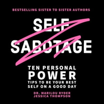Self Sabotage: Ten Personal Power Tips to Be Your Best Self on a Good Day, Marilou Ryder ; Jessica Thompson - Ebook - 9781735685472