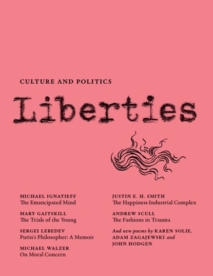 Liberties Journal of Culture and Politics, Michael Ignatieff ; Mary Gaitskill ; Sergei Lebedev ; Antonia Bouis ; Karen Solie ; Michael Walzer ; David A. Bell ; Justin E.H. Smith - Paperback - 9781735718798