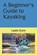 A Beginner's Guide to Kayaking, Leslie Dunn - Paperback - 9781735723310