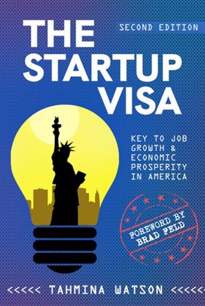 The Startup Visa – Key to Job Growth & Economic Prosperity in America, Tahmina Watson - Ebook - 9781735758541
