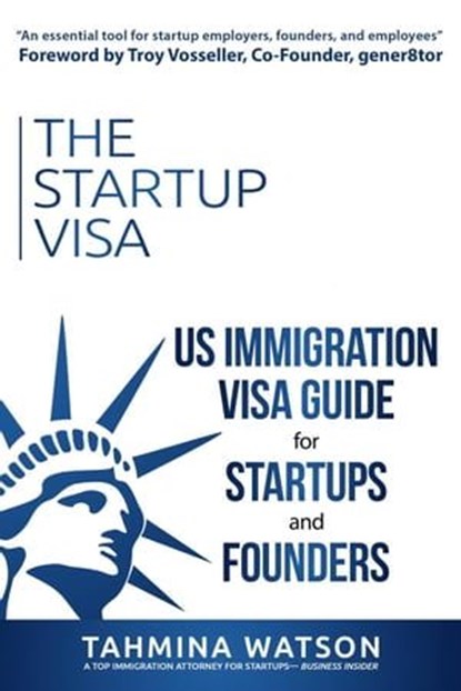 The Startup Visa: U.S. Immigration Visa Guide for Startups and Founders, Tahmina Watson - Ebook - 9781735758565