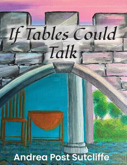 If Tables Could Talk, Andrea Post Sutcliffe - Paperback - 9781735766485