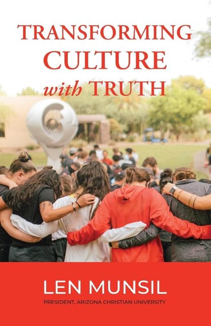 Transforming Culture with Truth Second Edition, Len Munsil - Paperback - 9781735776354