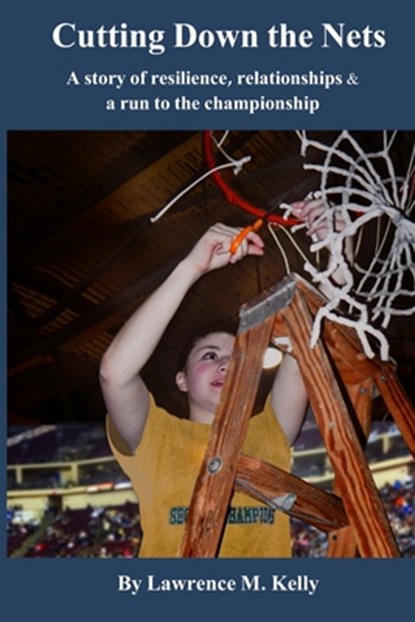 Cutting Down the Nets, KELLY,  Lawrence - Paperback - 9781735855905