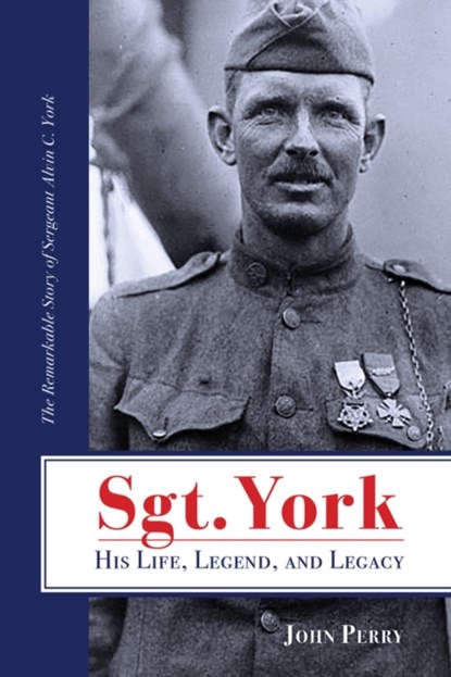 Sgt. York His Life, Legend, and Legacy, John Perry - Paperback - 9781735856322