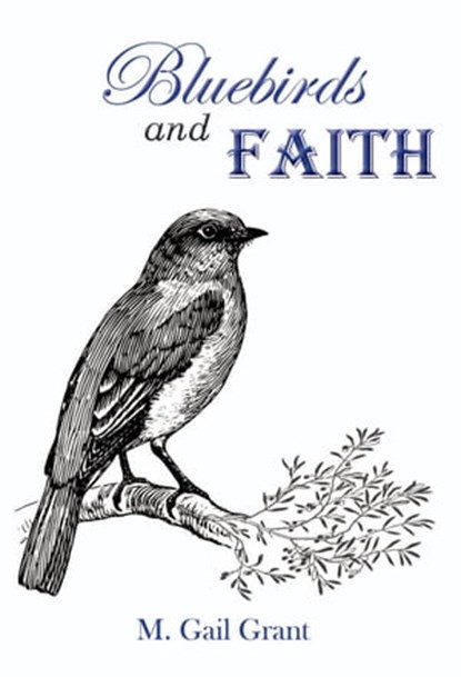 Bluebirds and Faith, M. Gail Grant - Ebook - 9781735887517