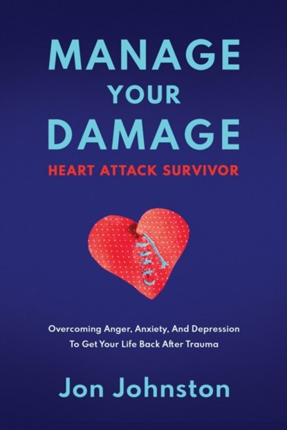 Manage Your Damage Heart Attack Survivor, Jon Johnston - Paperback - 9781735888040