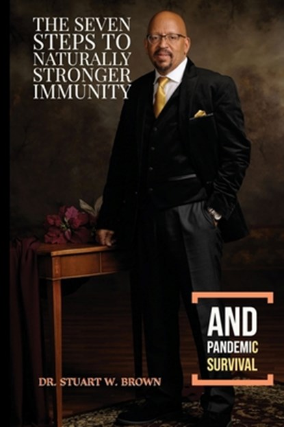 The Seven Steps To Naturally Stronger Immunity And Pandemic Survival, Stuart W Brown - Paperback - 9781735894508
