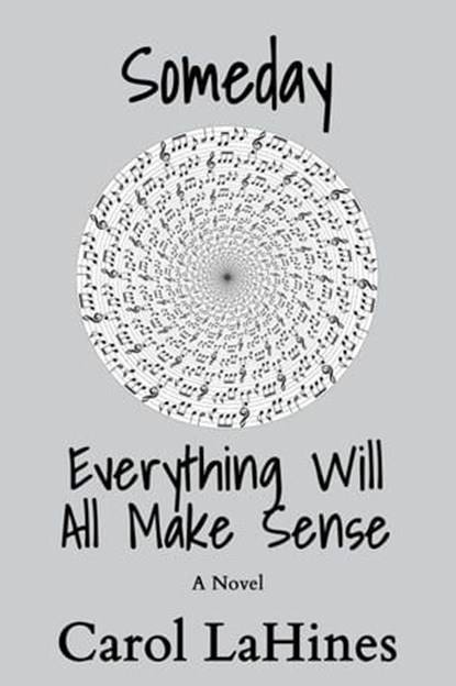 Someday Everything Will All Make Sense, Carol LaHines - Ebook - 9781735929286