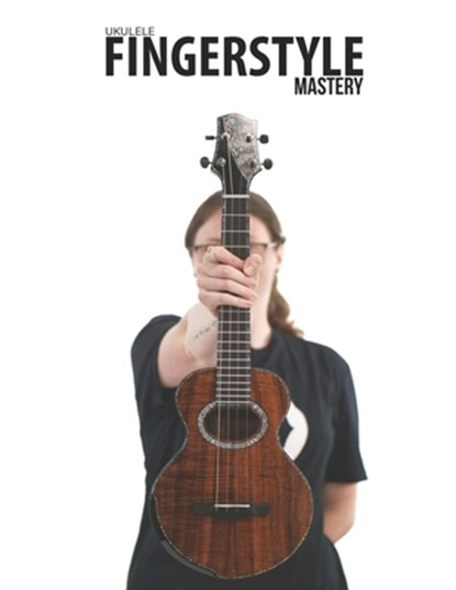 Ukulele Fingerstyle Mastery: Uke Like The Pros, Terry Carter - Paperback - 9781735969206