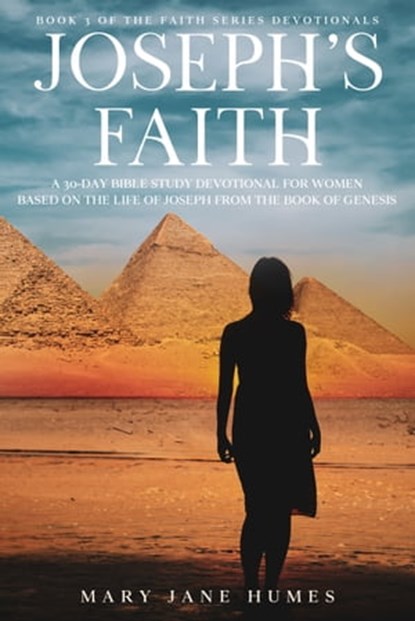 Joseph's Faith: A 30-Day Bible Study Devotional for Women Based on the Life of Joseph from the Book of Genesis, Mary Jane Humes - Ebook - 9781736038949