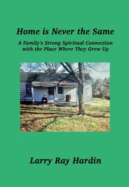 Home is Never the Same, A Family's Strong Spiritual Connection in the Place Where They Grew Up, Larry Ray Hardin ; Dianne DeMille - Ebook - 9781736094129