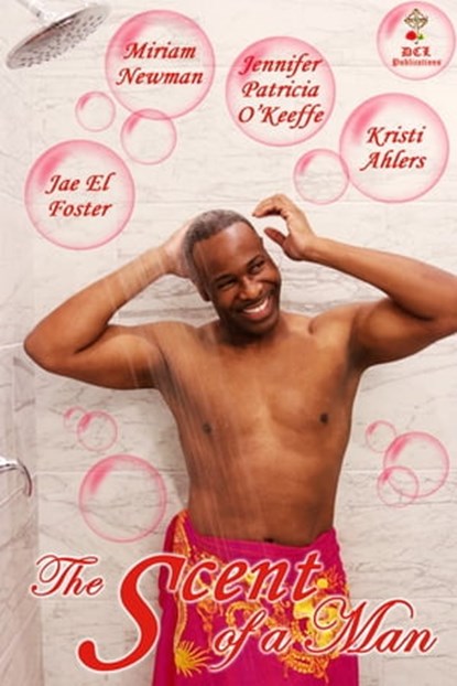 The Scent of a Man, Miriam Newman ; Kristi Ahlers ; Jae El Foster ; Jennifer Patricia O'Keeffe - Ebook - 9781736217832