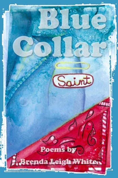 Blue Collar Saint, Brenda Leigh White - Paperback - 9781736223284