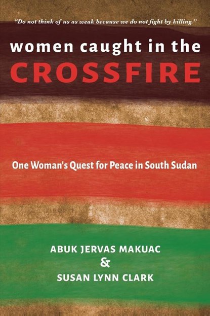 Women Caught in the Crossfire, Abuk Jervas Makuac ; Susan Lynn Clark - Paperback - 9781736231678