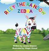 Riley the Rainbow Zebra - Jessica T Simpson - 9781736241509