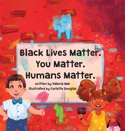 Black Lives Matter. You Matter. Humans Matter., Valeria Mar - Gebonden - 9781736245002