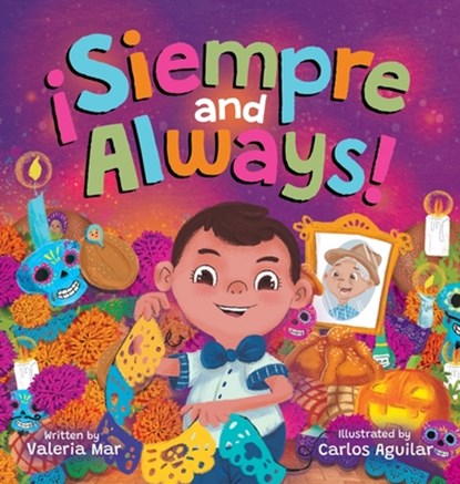 ¡Siempre and Always!: A Children's Picture Book About Halloween and Día de los Muertos Celebrating Tradition, Culture, and Family for Kids Ages 4-8, Valeria Mar - Gebonden - 9781736245064
