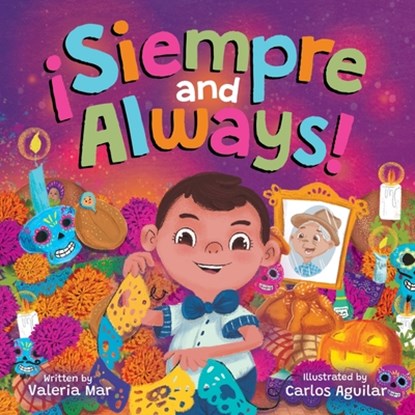 ¡Siempre and Always!: A Children's Picture Book About Halloween and Día de los Muertos Celebrating Tradition, Culture, and Family for Kids Ages 4-8, Valeria Mar - Paperback - 9781736245071