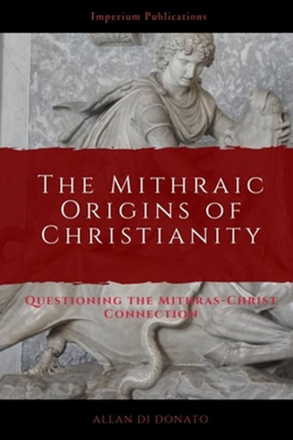 MITHRAIC ORIGINS OF CHRISTIANI, Allan Di Donato - Paperback - 9781736355800