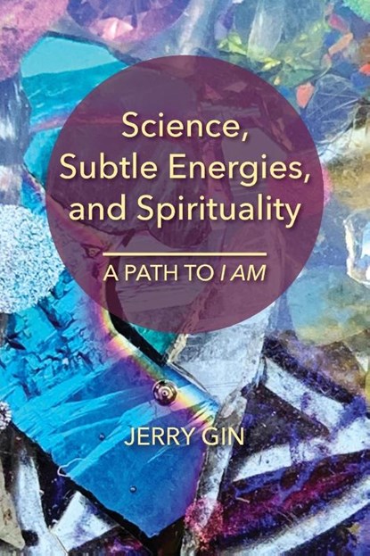 Science, Subtle Energies, and Spirituality, Jerry Gin - Paperback - 9781736398227