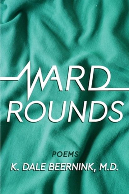 Ward Rounds, K Dale Beernink - Paperback - 9781736416877