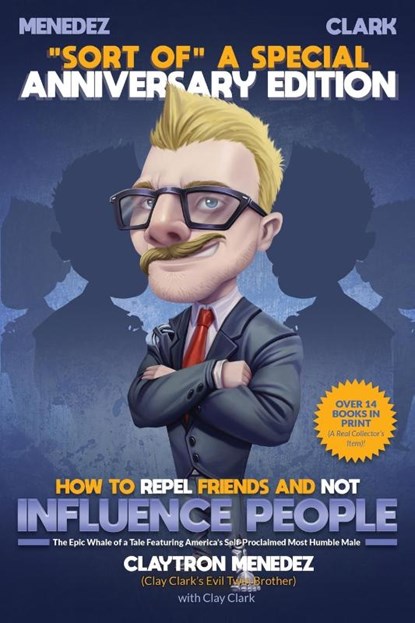 How to Repel Friends and Not Influence People, Clay Clark - Paperback - 9781736421703