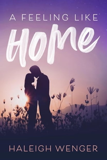 A Feeling Like Home, Haleigh Wenger - Ebook - 9781736430026