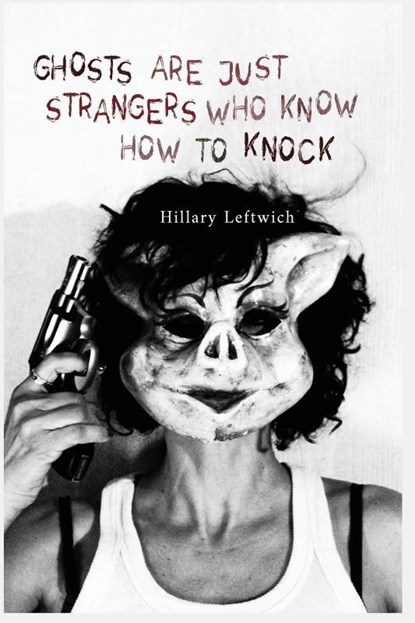 Ghosts Are Just Strangers Who Know How To Knock, Hillary Leftwich - Paperback - 9781736465523