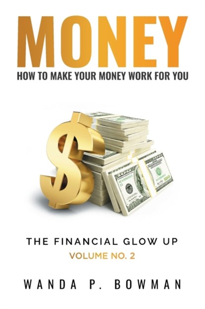 Money - How to Make Your Money Work for You, Wanda P Bowman - Paperback - 9781736531501