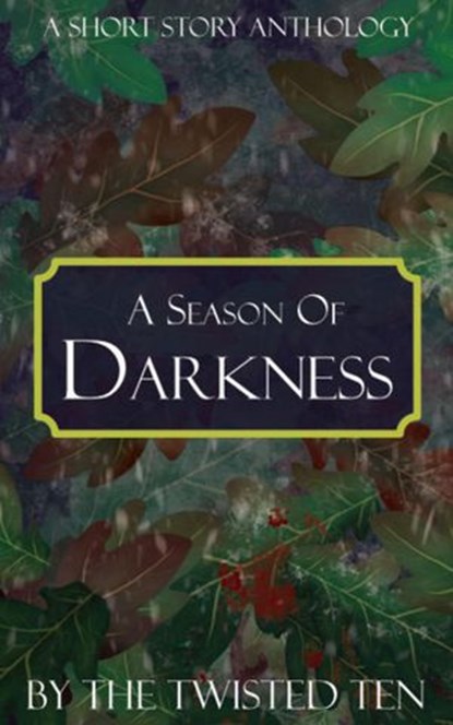 A Season of Darkness, Bethany Votaw ; Kent Shawn ; Orla Hart ; Danny Ranger ; C. R. Armstrong ; E. A. Olivieri ; Don White ; Candace Teague ; Victoria Wren ; Hannah R. Palmer - Ebook - 9781736563618