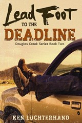 Lead Foot to the Deadline - Ken Luchterhand - 9781736589113