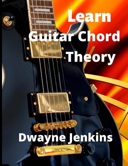 Learn Guitar Chord Theory, Dwayne Jenkins - Paperback - 9781736639306