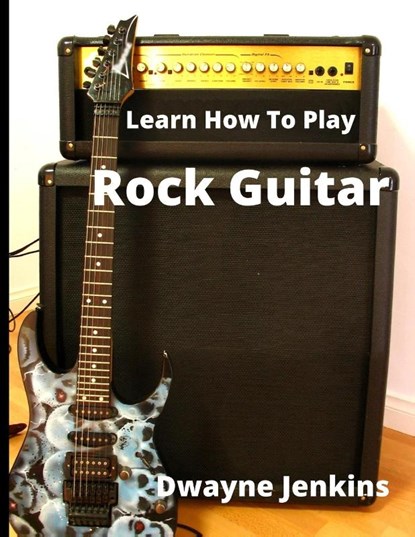 Learn How To Play Rock Guitar, Dwayne Jenkins - Paperback - 9781736639313
