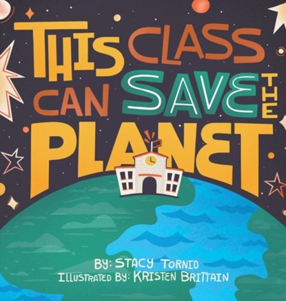 This Class Can Save the Planet, Stacy Tornio - Gebonden - 9781736693421