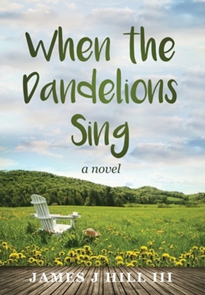 When the Dandelions Sing, James J Hill - Gebonden - 9781736710517
