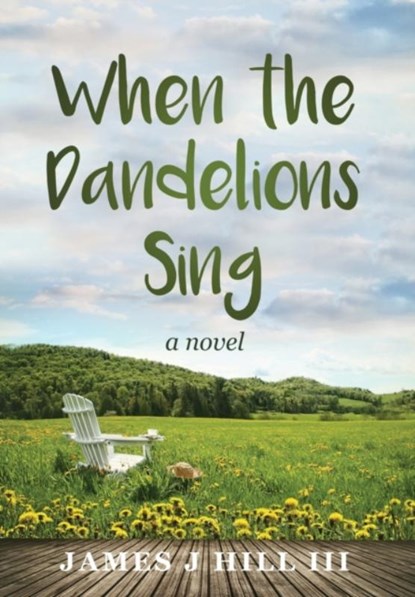 When the Dandelions Sing, James J Hill - Gebonden - 9781736710517
