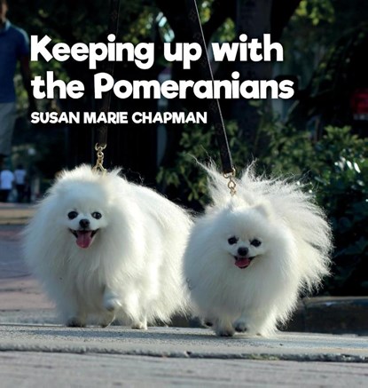 Keeping Up With The Pomeranians, Susan Marie Chapman - Gebonden - 9781736805626