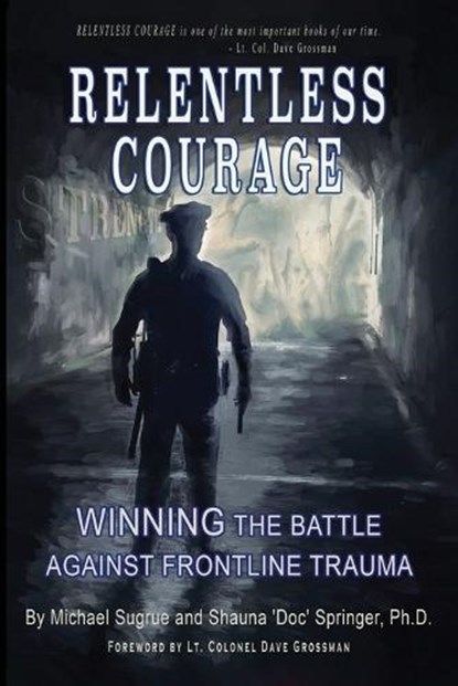 Relentless Courage: Winning the Battle Against Frontline Trauma, SPRINGER,  Shauna - Paperback - 9781736824412