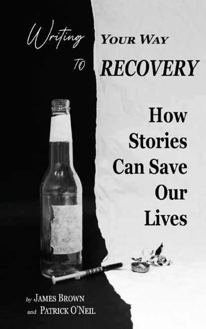 Writing Your Way to Recovery, James Brown ; Patrick O'Neil - Paperback - 9781736884706