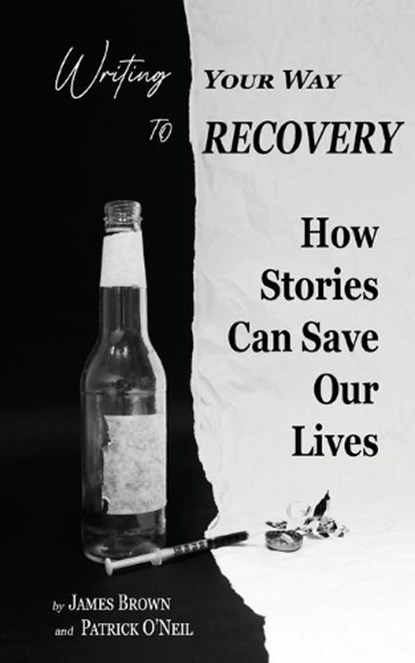 Writing Your Way to Recovery, James Brown ; Patrick O'Neil - Paperback - 9781736884706