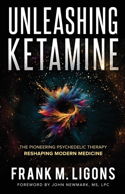 Unleashing Ketamine, Frank M Ligons - Paperback - 9781736892565