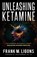 Unleashing Ketamine, Frank M Ligons - Paperback - 9781736892565