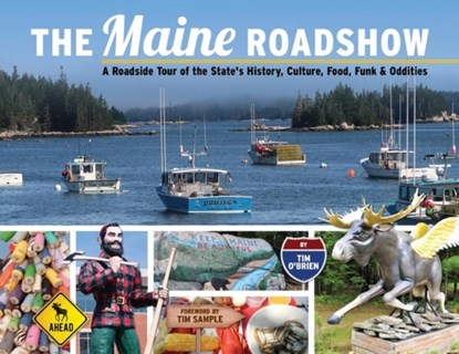 The Maine Roadshow: A Roadside Tour of the State's History, Culture, Food, Funk & Oddities, O'BRIEN,  Tim - Paperback - 9781736899946