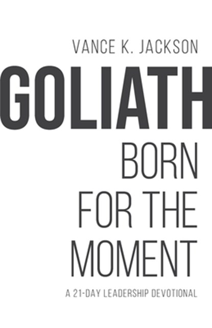 Goliath: Born For The Moment: A 21-Day Leadership Devotional, Vance K. Jackson - Paperback - 9781736983232