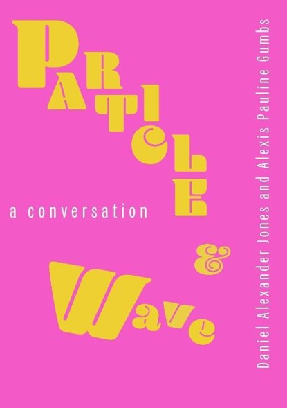 Particle and Wave, Daniel Alexander Jones ; Alexis Pauline Gumbs - Paperback - 9781737025504