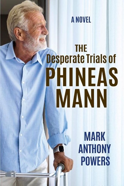 The Desperate Trials of Phineas Mann, Mark Anthony Powers - Paperback - 9781737032984